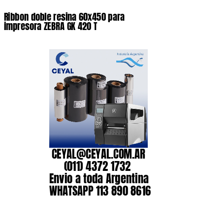 Ribbon doble resina 60×450 para impresora ZEBRA GK 420 T
