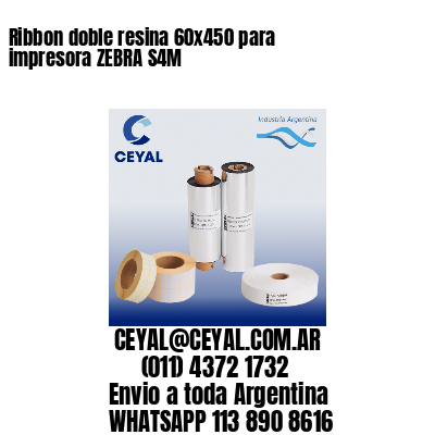 Ribbon doble resina 60×450 para impresora ZEBRA S4M