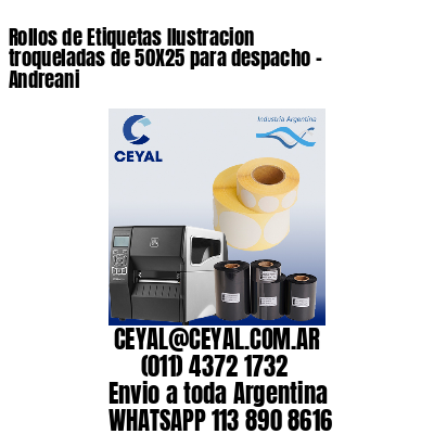 Rollos de Etiquetas Ilustracion troqueladas de 50X25 para despacho – Andreani