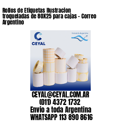 Rollos de Etiquetas Ilustracion troqueladas de 80X25 para cajas – Correo Argentino