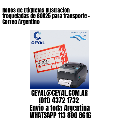 Rollos de Etiquetas Ilustracion troqueladas de 80X25 para transporte – Correo Argentino
