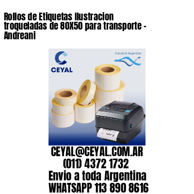 Rollos de Etiquetas Ilustracion troqueladas de 80X50 para transporte – Andreani
