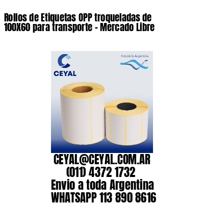 Rollos de Etiquetas OPP troqueladas de 100X60 para transporte – Mercado Libre