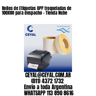 Rollos de Etiquetas OPP troqueladas de 100X80 para despacho – Tienda Nube