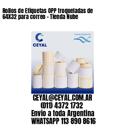 Rollos de Etiquetas OPP troqueladas de 64X32 para correo – Tienda Nube