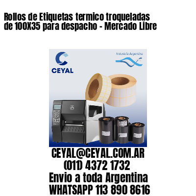 Rollos de Etiquetas termico troqueladas de 100X35 para despacho – Mercado Libre