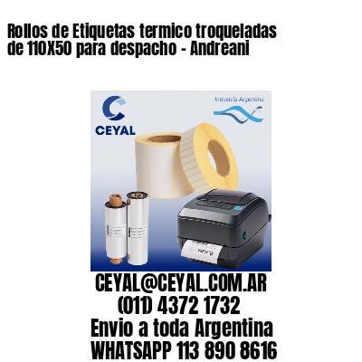 Rollos de Etiquetas termico troqueladas de 110X50 para despacho – Andreani