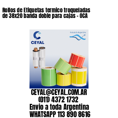 Rollos de Etiquetas termico troqueladas de 38×20 banda doble para cajas – OCA