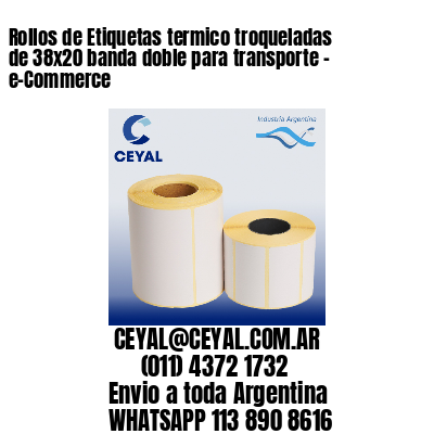Rollos de Etiquetas termico troqueladas de 38×20 banda doble para transporte – e-Commerce