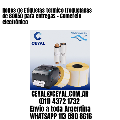 Rollos de Etiquetas termico troqueladas de 80X50 para entregas – Comercio electrónico