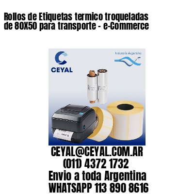 Rollos de Etiquetas termico troqueladas de 80X50 para transporte – e-Commerce