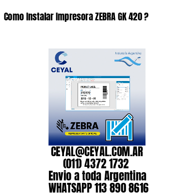 Como Instalar Impresora ZEBRA GK 420 ?