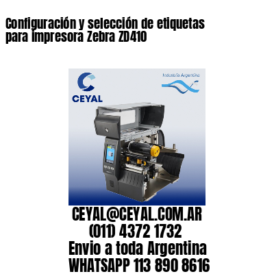 Configuración y selección de etiquetas para impresora Zebra ZD410