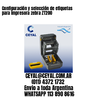 Configuración y selección de etiquetas para impresora zebra ZT200