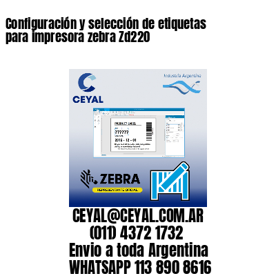 Configuración y selección de etiquetas para impresora zebra Zd220