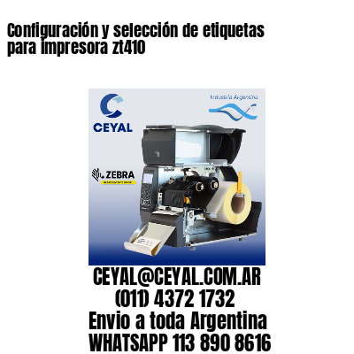 Configuración y selección de etiquetas para impresora zt410