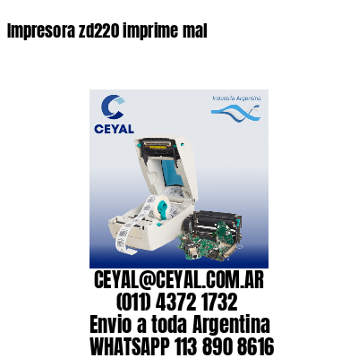 Impresora zd220 imprime mal