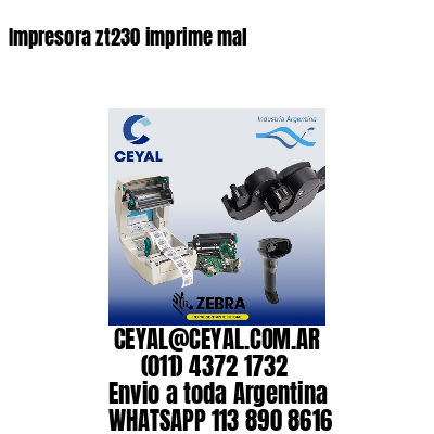 Impresora zt230 imprime mal