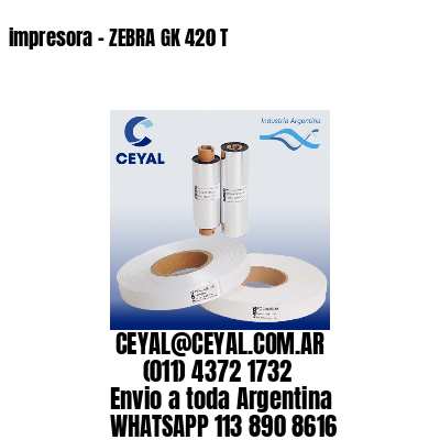 impresora – ZEBRA GK 420 T