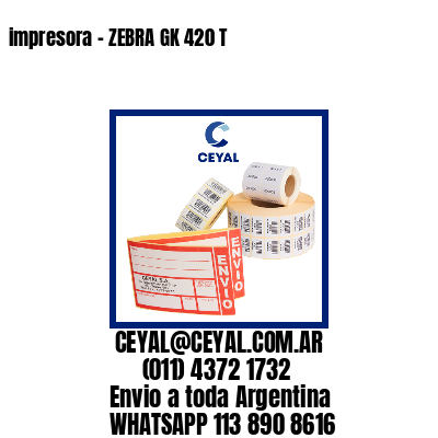 impresora – ZEBRA GK 420 T