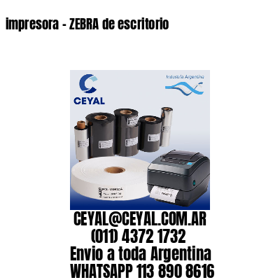 impresora – ZEBRA de escritorio