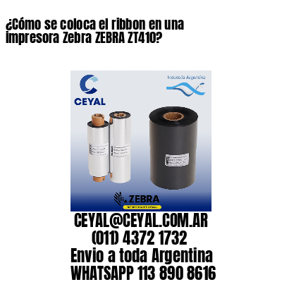 ¿Cómo se coloca el ribbon en una impresora Zebra ZEBRA ZT410?