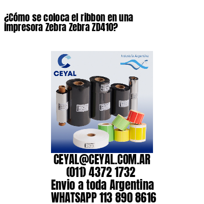 ¿Cómo se coloca el ribbon en una impresora Zebra Zebra ZD410?