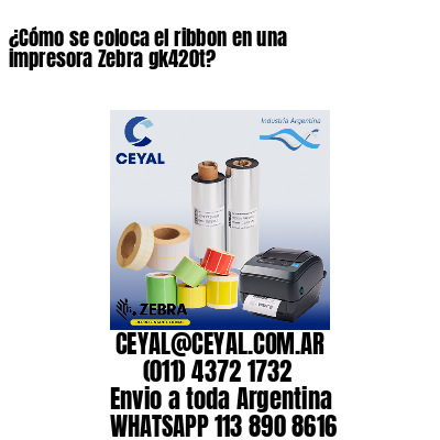 ¿Cómo se coloca el ribbon en una impresora Zebra gk420t?