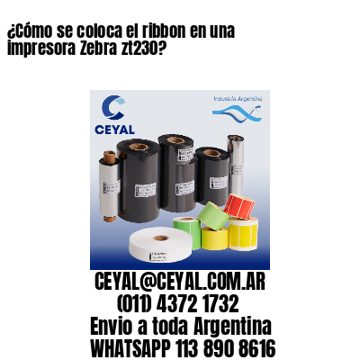 ¿Cómo se coloca el ribbon en una impresora Zebra zt230?