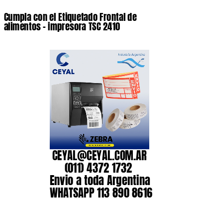 Cumpla con el Etiquetado Frontal de alimentos – impresora TSC 2410