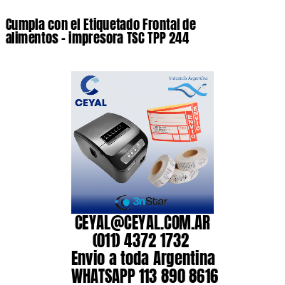 Cumpla con el Etiquetado Frontal de alimentos – impresora TSC TPP 244