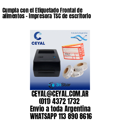 Cumpla con el Etiquetado Frontal de alimentos – impresora TSC de escritorio