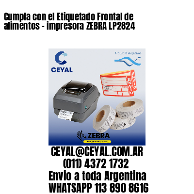 Cumpla con el Etiquetado Frontal de alimentos – impresora ZEBRA LP2824