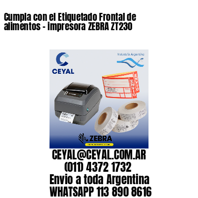 Cumpla con el Etiquetado Frontal de alimentos – impresora ZEBRA ZT230