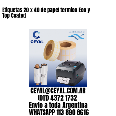 Etiquetas 20 x 40 de papel termico Eco y Top Coated