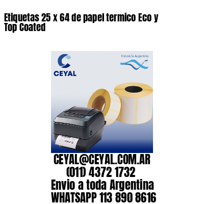 Etiquetas 25 x 64 de papel termico Eco y Top Coated