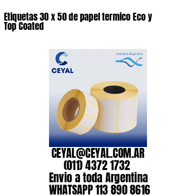 Etiquetas 30 x 50 de papel termico Eco y Top Coated