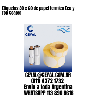 Etiquetas 30 x 60 de papel termico Eco y Top Coated