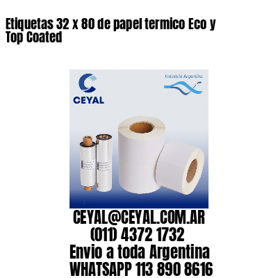 Etiquetas 32 x 80 de papel termico Eco y Top Coated