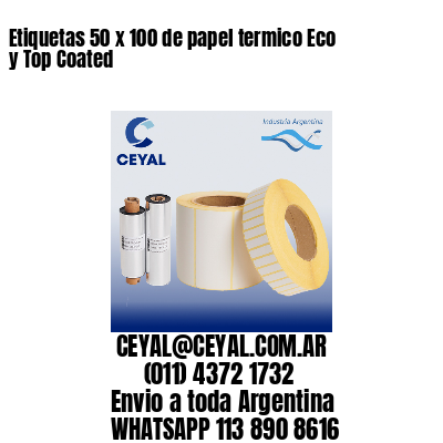 Etiquetas 50 x 100 de papel termico Eco y Top Coated
