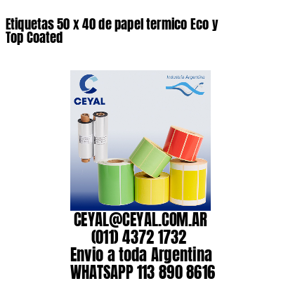 Etiquetas 50 x 40 de papel termico Eco y Top Coated