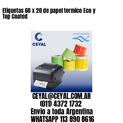 Etiquetas 60 x 20 de papel termico Eco y Top Coated