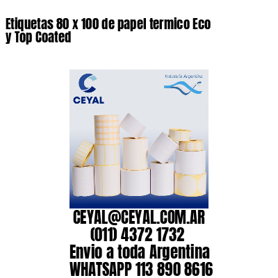 Etiquetas 80 x 100 de papel termico Eco y Top Coated
