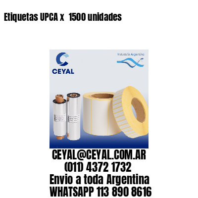 Etiquetas UPCA x  1500 unidades