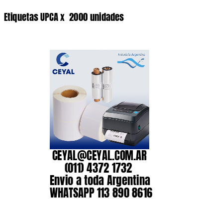Etiquetas UPCA x  2000 unidades