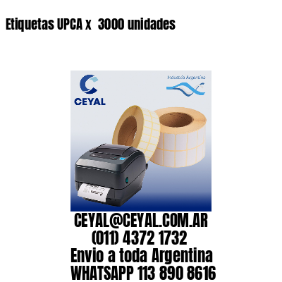Etiquetas UPCA x  3000 unidades