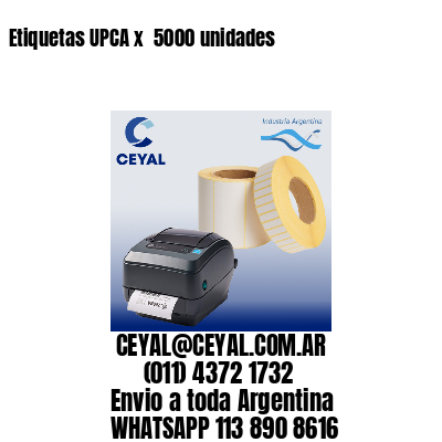 Etiquetas UPCA x  5000 unidades