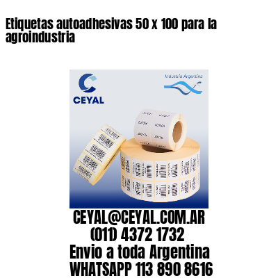Etiquetas autoadhesivas 50 x 100 para la agroindustria