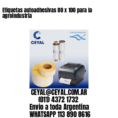 Etiquetas autoadhesivas 80 x 100 para la agroindustria