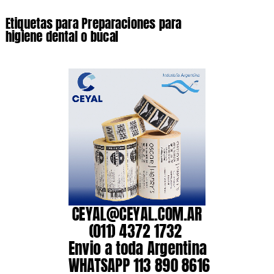 Etiquetas para Preparaciones para higiene dental o bucal